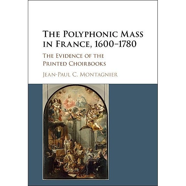 Polyphonic Mass in France, 1600-1780, Jean-Paul C. Montagnier