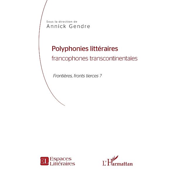 Polyphonies litteraires francophones transcontinentales, Gendre Annick GENDRE