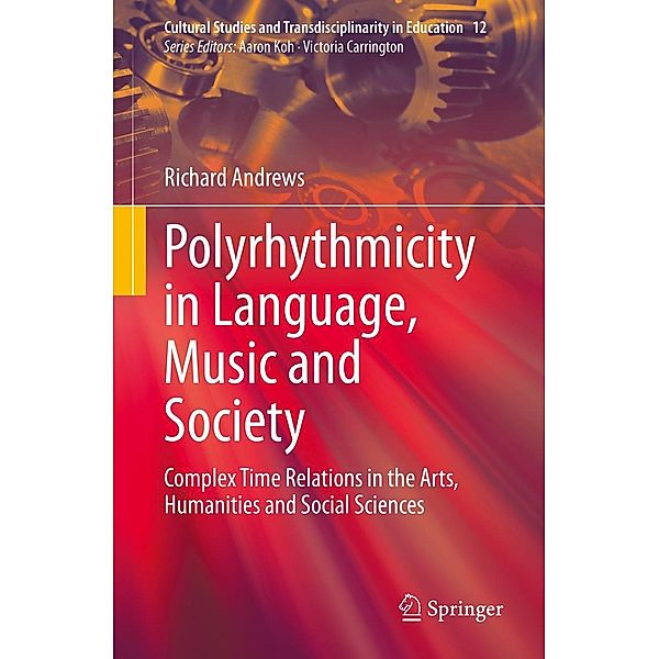 Polyrhythmicity in Language, Music and Society / Cultural Studies and Transdisciplinarity in Education Bd.12, Richard Andrews