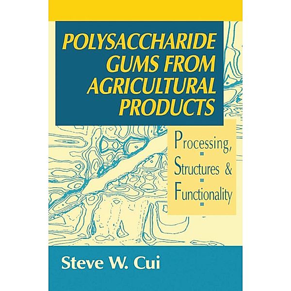 Polysaccharide Gums from Agricultural Products, Steve W. Cui