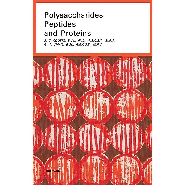 Polysaccharides Peptides and Proteins, R. T. Coutts, G. A. Smail