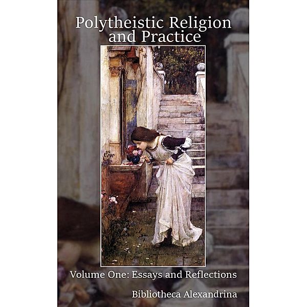Polytheistic Religion and Practice Volume One: Essays and Reflections, Christopher Hubbard, Rev. Amber Doty, Katie Collins, Tom Cabot, Nicholas Mennona Marino