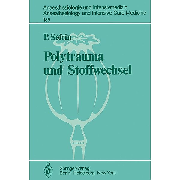 Polytrauma und Stoffwechsel / Anaesthesiologie und Intensivmedizin Anaesthesiology and Intensive Care Medicine Bd.135, P. Sefrin