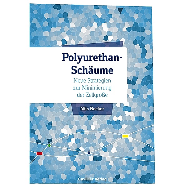Polyurethan-Schäume - Neue Strategien zur Minimierung der Zellgröße, Nils Becker