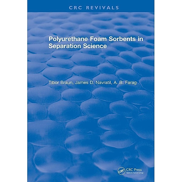 Polyurethane Foam Sorbents in Separation Science, Tibor Braun, James D. Navratil, A. B. Farag