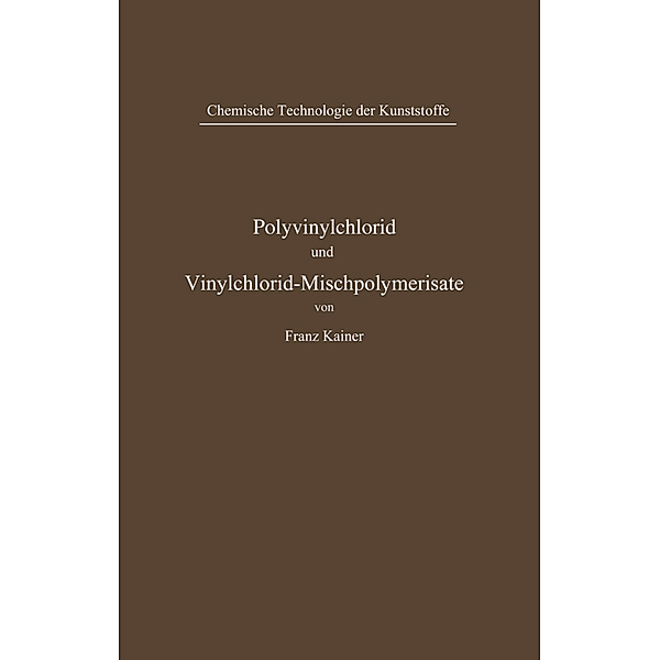 Polyvinylchlorid und Vinylchlorid-Mischpolymerisate, Franz Kainer