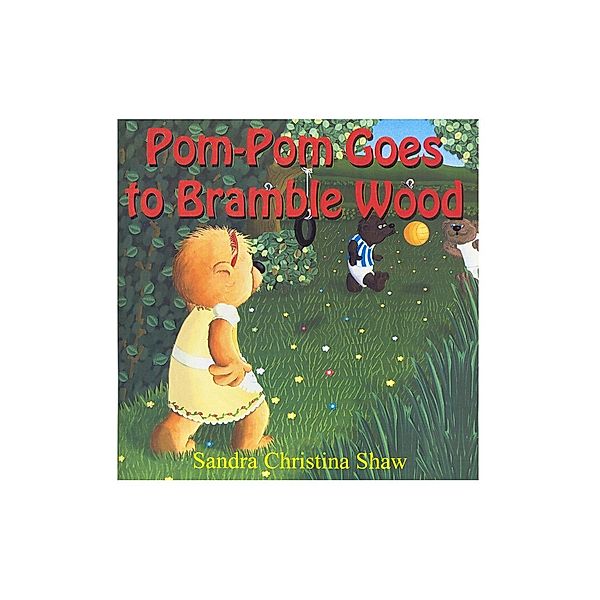 Pom-Pom Goes To Bramble Wood / Andrews UK, Sandra Christina Shaw