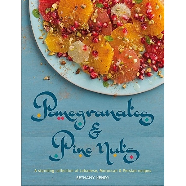 Pomegranates & Pine Nuts, Bethany Kehdy