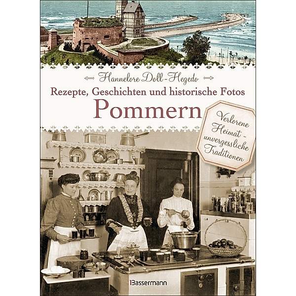 Pommern - Rezepte, Geschichten und historische Fotos, Hannelore Doll-Hegedo