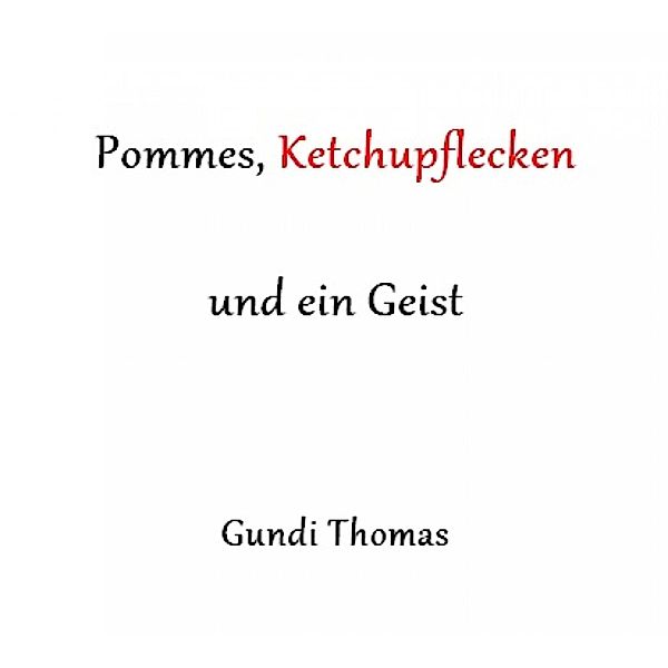 Pommes, Ketchupflecken und ein Geist, Hildegund Thomas