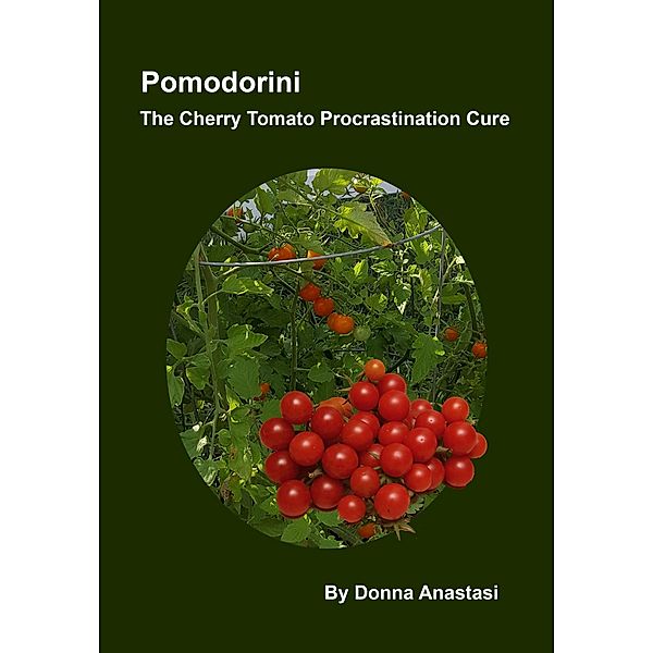 Pomodorini: The Cherry Tomato Procrastination Cure, Donna Anastasi