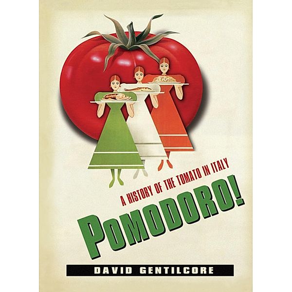 Pomodoro! / Arts and Traditions of the Table: Perspectives on Culinary History, David Gentilcore