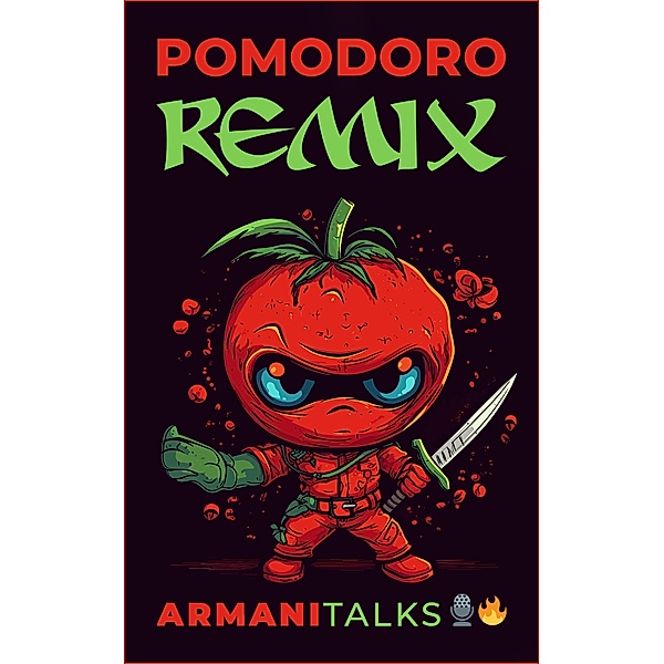 Pomodoro Remix A Beginner's Guide to the Pomodoro Technique, Time Management & Overcoming Procrastination, Armani Talks