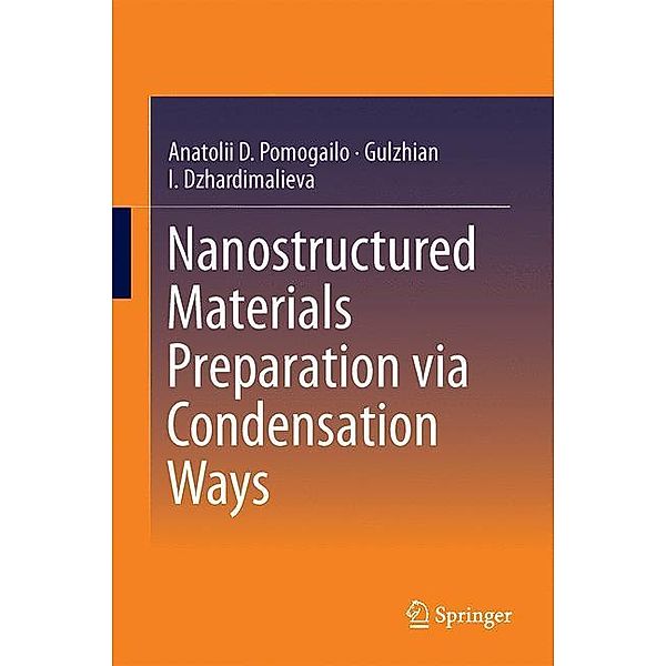 Pomogailo, A: Nanostructured Materials Preparation via Conde, Anatolii D. Pomogailo, Gulzhian I. Dzhardimalieva