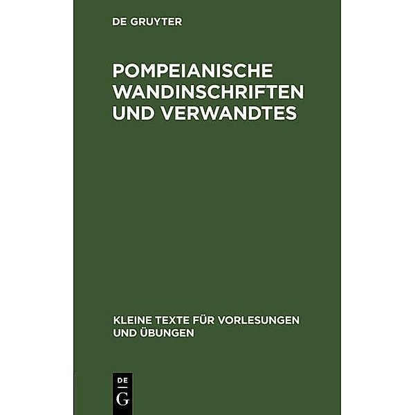 Pompeianische Wandinschriften und Verwandtes / Kleine Texte für Vorlesungen und Übungen Bd.56