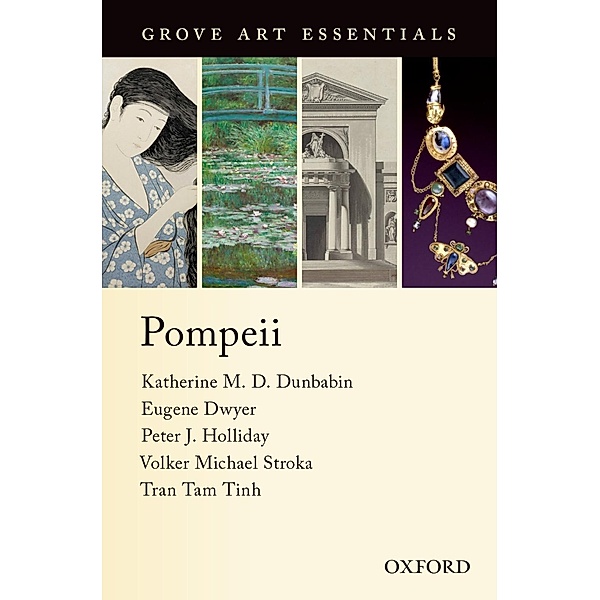 Pompeii / Grove Art Essentials Series, Tran Tam Tinh, Eugene Dwyer, Volker Michael Strocka, Katherine M. D. Dunbabin, Peter J. Holliday