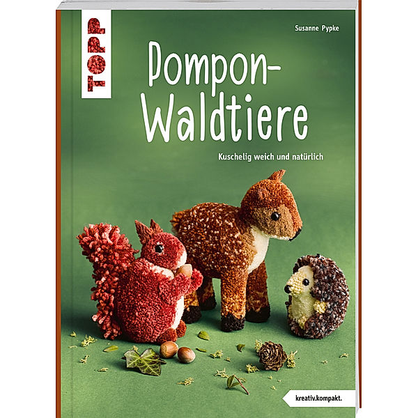 Pompon-Waldtiere (kreativ.kompakt). Kuschelig weich und natürlich, Susanne Pypke