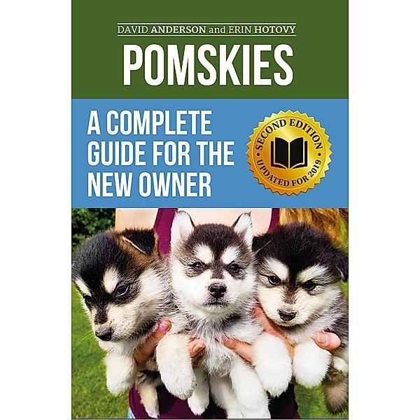 Pomskies: A Complete Guide for the New Owner: Training, Feeding, and Loving your New Pomsky Dog (Second Edition), David Anderson, Erin Hotovy