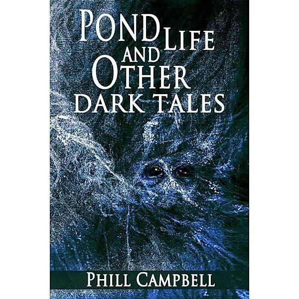 Pond Life and Other Dark Tales, Phill Campbell