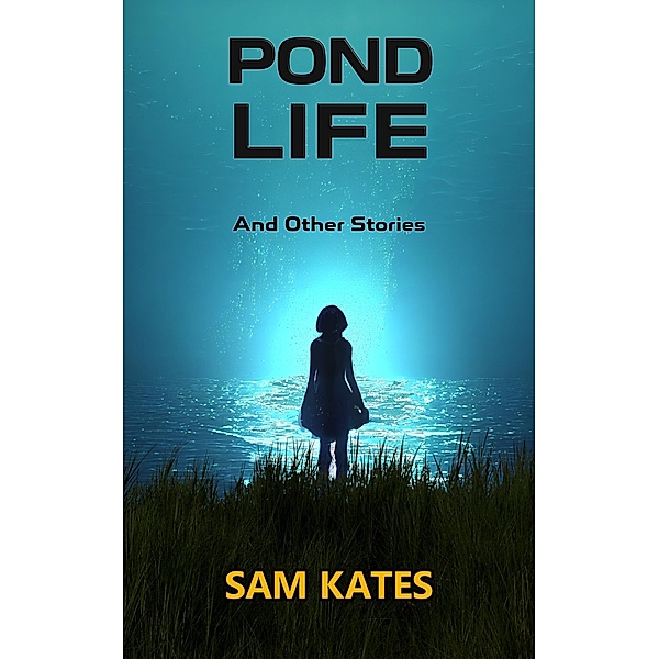 Pond Life and Other Stories, Sam Kates