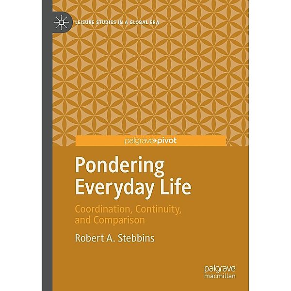 Pondering Everyday Life / Leisure Studies in a Global Era, Robert A. Stebbins