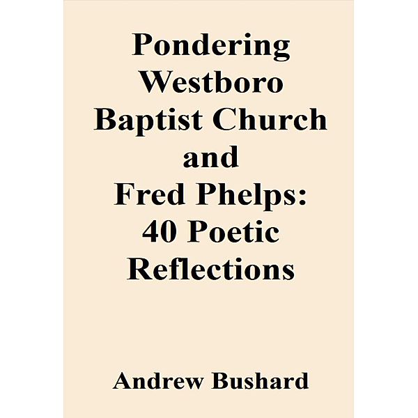 Pondering Westboro Baptist Church and Fred Phelps, Andrew Bushard