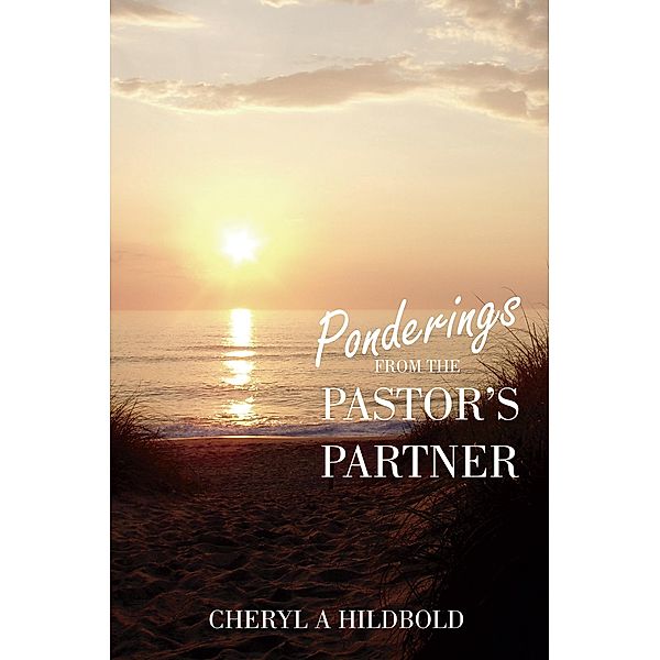 Ponderings From the Pastor's Partner, Cheryl A. Hildbold