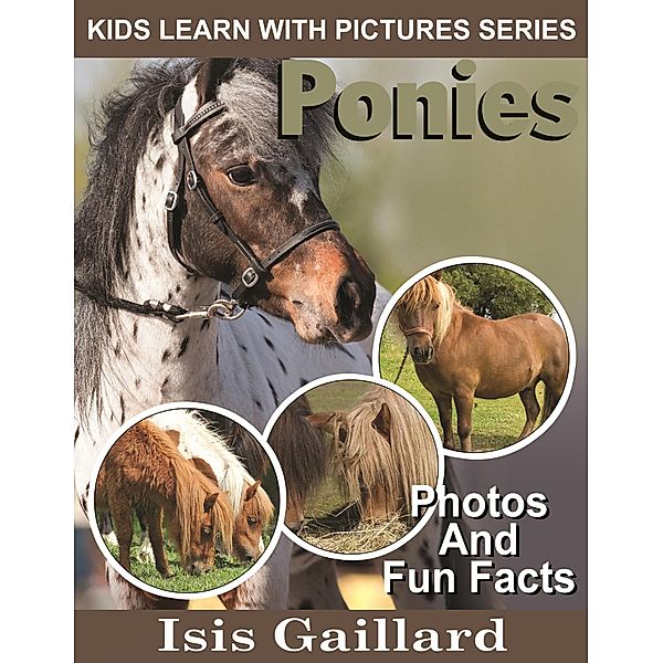 Ponies Photos and Fun Facts for Kids (Kids Learn With Pictures, #67) / Kids Learn With Pictures, Isis Gaillard