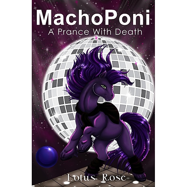 Poniworld Chronicles: MachoPoni: A Prance with Death (Poniworld Chronicles, #1), Lotus Rose