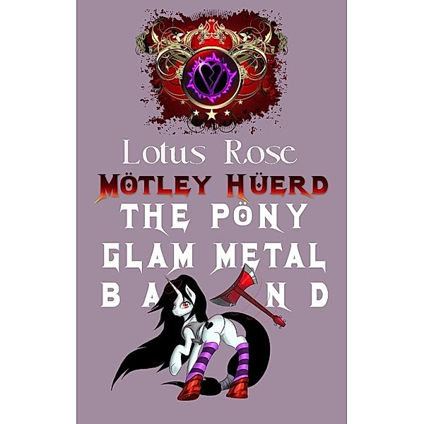 Poniworld Chronicles: Mötley Hüerd, the Pony Glam Metal Band (Poniworld Chronicles #5), Lotus Rose