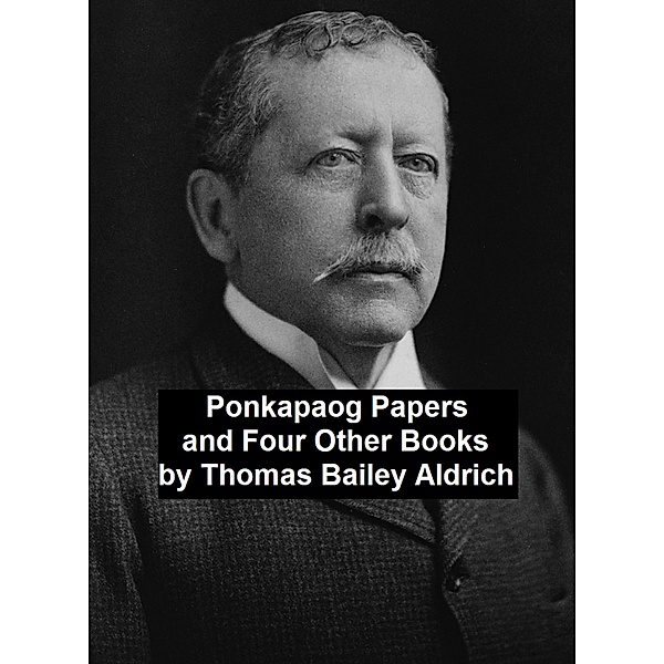 Ponkapaog Papers and Four Other Books, Thomas Bailey Aldrich