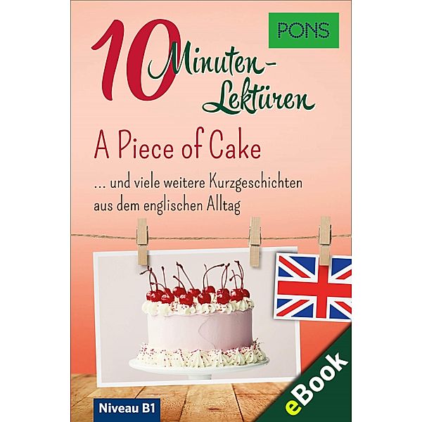 PONS 10-Minuten-Lektüren Englisch - A Piece of Cake, PONS Langenscheidt GmbH