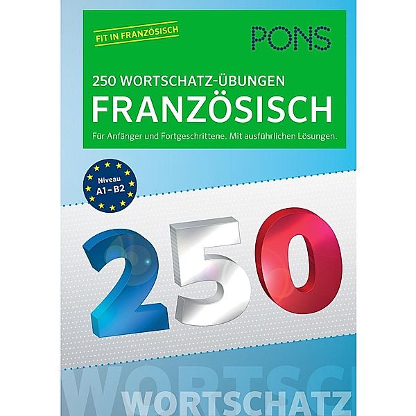 PONS 250 Wortschatz-Übungen Französisch