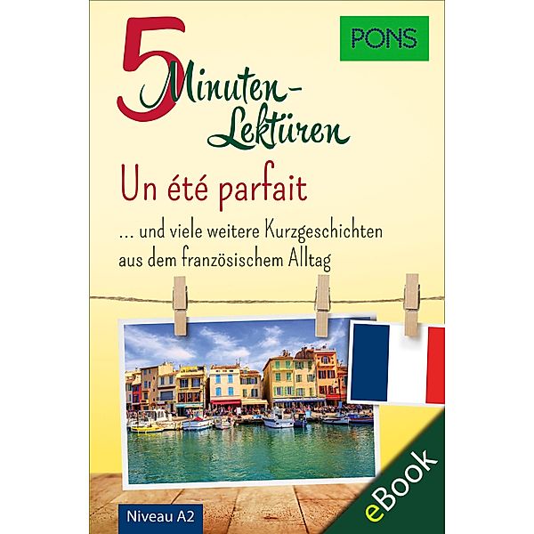 PONS 5-Minuten-Lektüren Französisch A2 - Un été parfait / PONS 5-Minuten-Lektüren, PONS Langenscheidt GmbH
