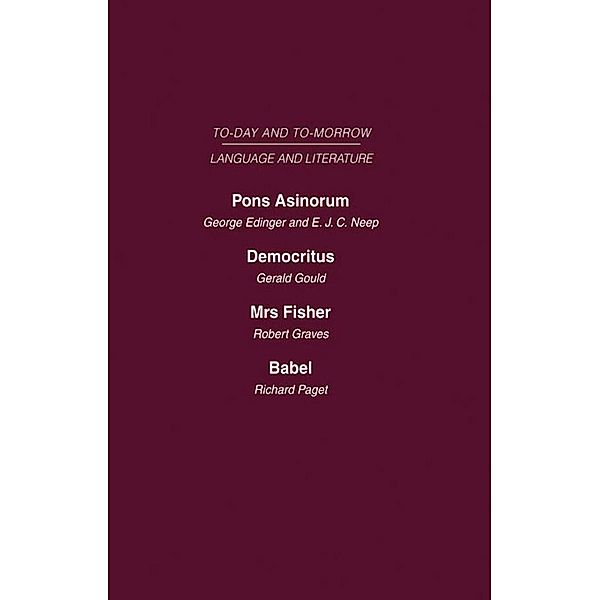 Pons Asinorum, or the Future of Nonsense Democritus or the Future of Laughter Mrs Fisher or the Future of Humour, Babel, or the Past, Present and Future of Human Speech, George Edinger, E. J. C. Neep, Gerald Gould, Robert Graves, Richard Paget