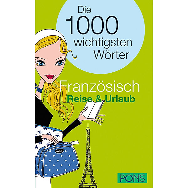 PONS Die 1000 wichtigsten Wörter Französisch: Reise & Urlaub