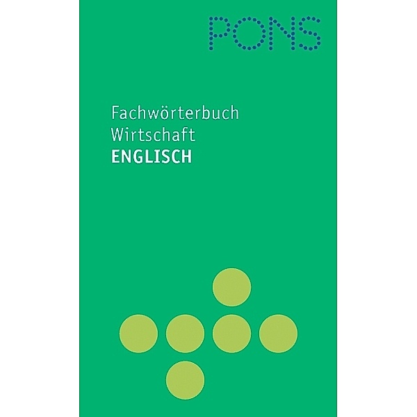 PONS Fachwörterbuch: PONS Fachwörterbuch Wirtschaft, PONS Fachwörterbuch Wirtschaft Englisch