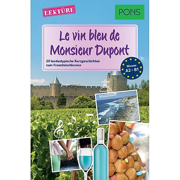 PONS Kurzgeschichten: Le vin bleu de Monsieur Dupont / PONS Landestypische Kurzgeschichten Bd.3, Sandrine Castelot, Samuel Desvoix, Delphine Malik