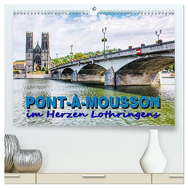 Pont-à-Mousson - im Herzen Lothringens (hochwertiger Premium Wandkalender 2024 DIN A2 quer), Kunstdruck in Hochglanz, Thomas Bartruff