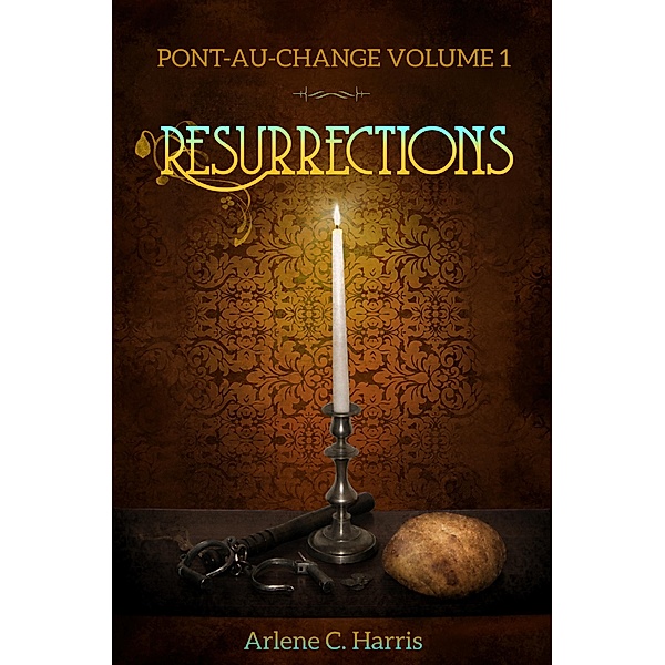Pont-au-Change Volume I: Resurrections / Pont-au-Change, Arlene C. Harris