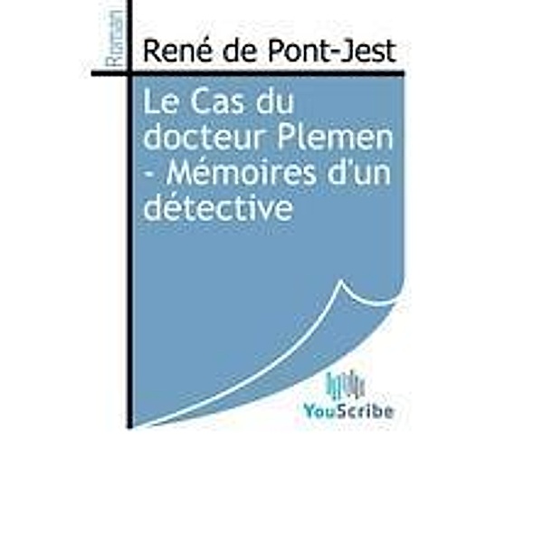 Pont-Jest, R: Cas du docteur Plemen - Mémoires d'un détectiv, René de Pont-Jest