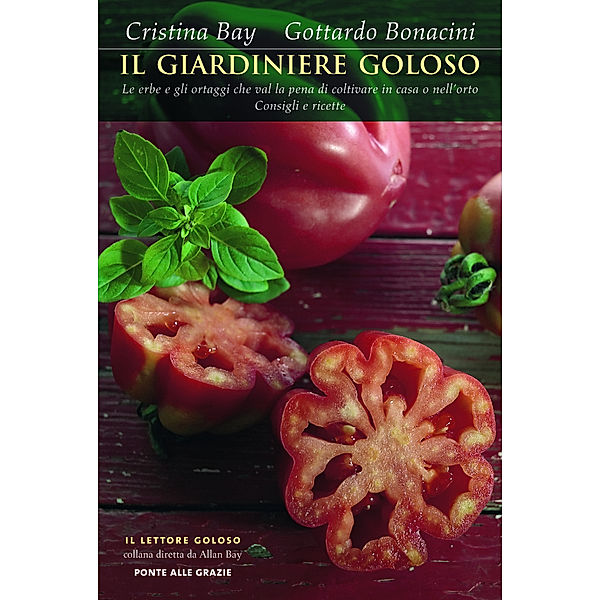 Ponte alle Grazie Il lettore goloso: Il giardiniere goloso, Cristina Bay, Gottardo Bonacini