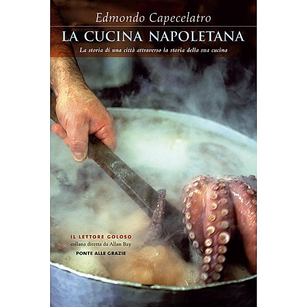 Ponte alle Grazie Il lettore goloso: La cucina napoletana, Edmondo Capecelatro