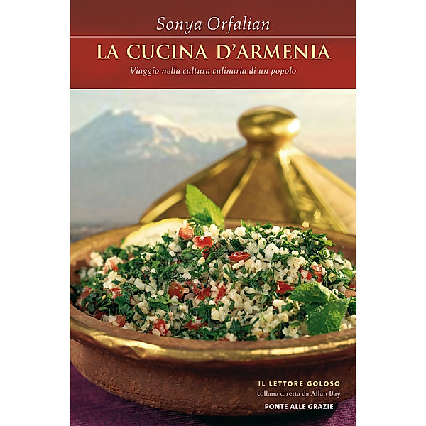 Ponte alle Grazie Il lettore goloso: La cucina d'Armenia, Sonya Orfalian