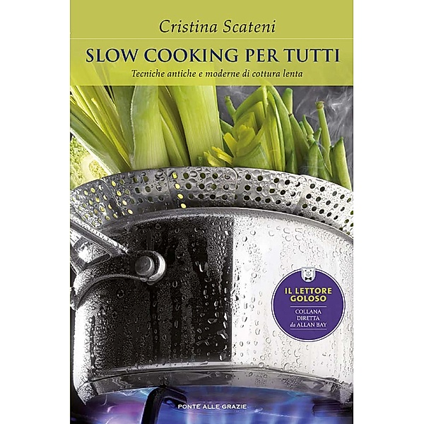 Ponte alle Grazie Il lettore goloso: Slow Cooking per tutti, Cristina Scateni