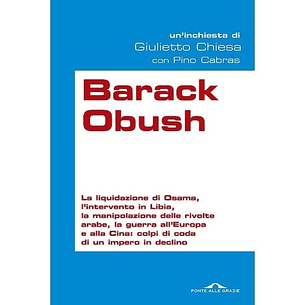 Ponte alle Grazie Inchieste: Barack Obush, Giulietto Chiesa, Pino Cabras