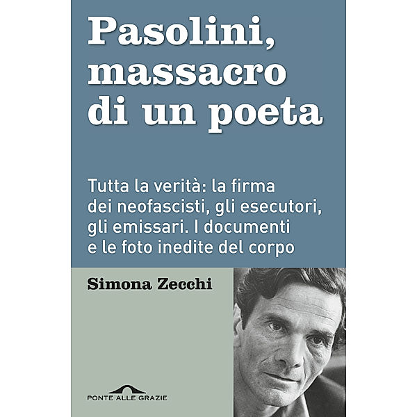 Ponte alle Grazie Inchieste: Pasolini. Massacro di un poeta, Simona Zecchi