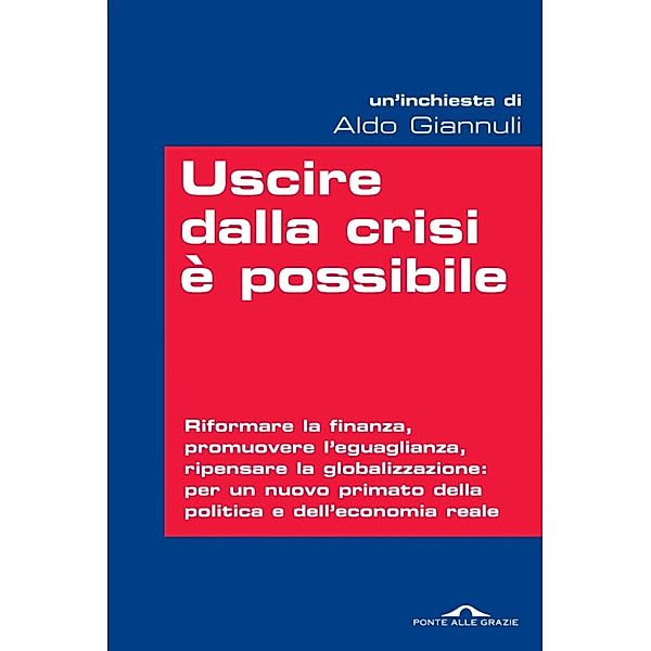 Ponte alle Grazie Inchieste: Uscire dalla crisi è possibile, Aldo Giannuli