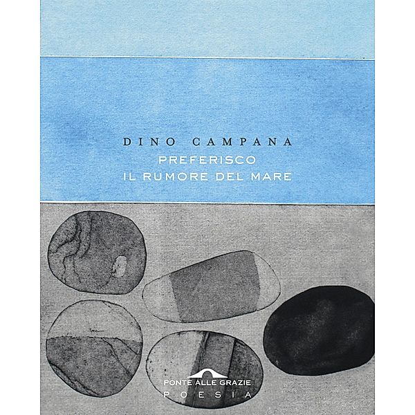 Ponte alle Grazie Poesie: Preferisco il rumore del mare, Dino Campana
