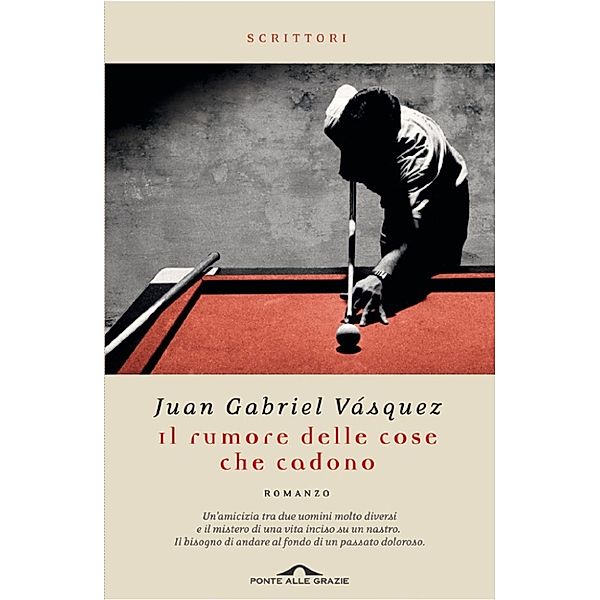 Ponte alle Grazie Romanzi: Il rumore delle cose che cadono, Juan Gabriel Vásquez